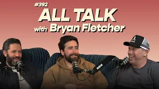 #392 - All Talk with Bryan Fletcher