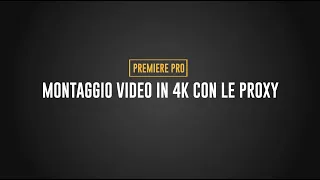 Montaggio Video in 4K con le Proxy | Premiere Pro