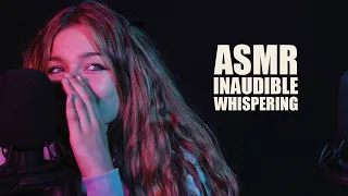 ASMR - TINGLY INAUDIBLE WHISPERING!