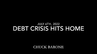 Debt Crisis Hits Home - July 6th, 2022