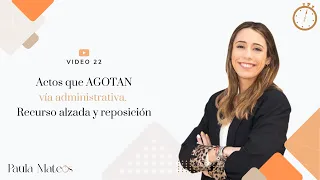 22. Actos que AGOTAN/PONEN FIN vía administrativa y ACTOS FIRMES. Recurso ALZADA, recurso REPOSICIÓN