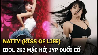Natty (KISS OF LIFE): Idol 2k2 mặc hở, JYP đuổi cổ