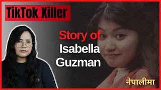 Isabella Guzman Case --The TikTok Famous Killer (Explained In Nepali)