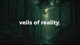 veils of reality.