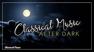 Classical Music Afterdark | The Best Music To End The Day