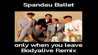 Spandau Ballet - Only When You Leave (BodyAlive Multitracks Remix) 💯% 𝐓𝐇𝐄 𝐑𝐄𝐀𝐋 𝐎𝐍𝐄! 👍