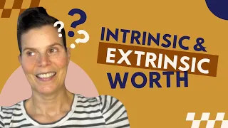 408 Intrinsic and Extrinsic Worth