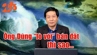 ông Dũng lò vôi bán đất thì sao...