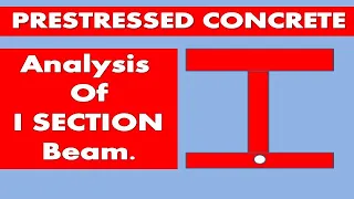 Analysis of Prestressed Concrete I - Section Beam || Stress Concept || Detailed Explanation ||