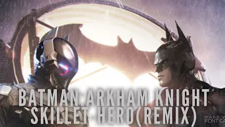 Batman:Arkham knight Skillet- hero remix