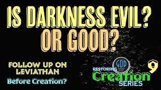 Restoring Creation: Part 9: Is Darkness Evil? Or Good?