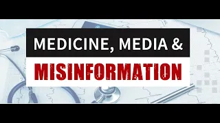 Medicine, Media, and Misinformation Series (Part 1)
