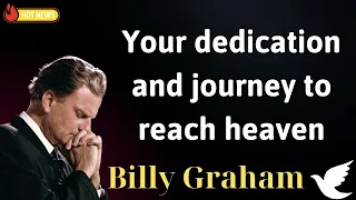 Your dedication and journey to reach heaven - Message Billy Graham