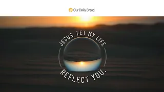 Reflecting Christ's Light | Audio Reading | Our Daily Bread Devotional | February 16, 2023