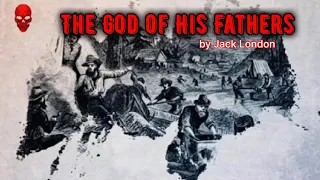 The God of His Fathers by Jack London 🎧 | Horrible Audiobooks