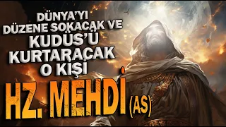 HZ. MEHDİ - Kudüs'ü Kurtaracak ve Dünya'yı Düzene Sokacak O KİŞİ