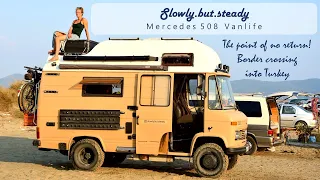 Mercedes 508 Vanlife - The point of no return - Border crossing into Turkey!