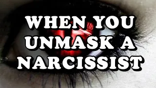 WHEN YOU UNMASKED A NARCISSIST