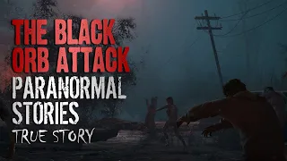 21 True Paranormal Stories | The Black Orb Attack | Paranormal M