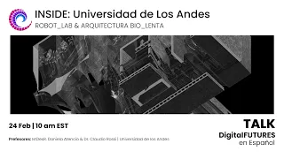 DigitalFUTURES Talks: INSIDE Universidad de los Andes