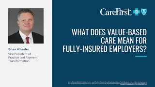 The Future of Value Based-Care: What does it mean for fully-insured employers?