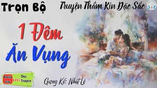 Truyện Ngắn Hay Nhất 2024: 1 ĐÊM ĂN VỤNG -  Kể Truyện Tâm Sự Thầm Kín Vừa Nghe Đã Mê