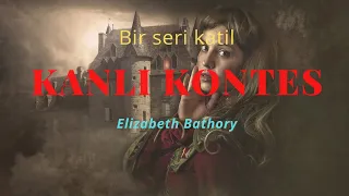 Genç Kızların Kanıyla Banyo Yapan Bir Seri Katil Elizabeth Bathory / (Kanlı Kontes)