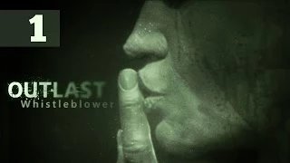 Прохождение Outlast: Whistleblower — Часть 1: Осведомитель