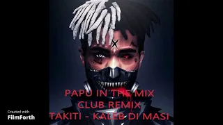 KALEB DI MASI - TAKITI - CLUB REMIX  - PAPU IN THE MIX