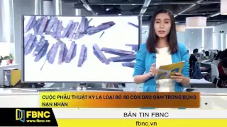 FBNC - Cuộc phẫu thuật kỳ lạ loại bỏ 40 con dao găm trong bụng nạn nhân