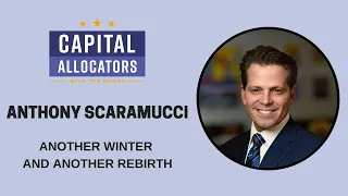 Anthony Scaramucci – Another Winter and Another Rebirth (Capital Allocators, EP.292)