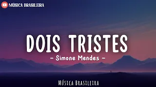 DOIS TRISTES - Simone Mendes (Letra/Lyrics)