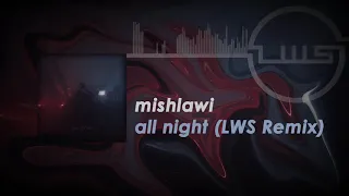 mishlawi   all night LWS Remix