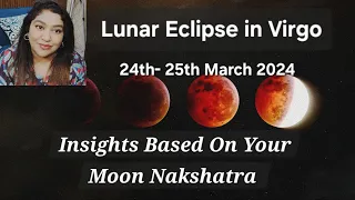 Lunar Eclipse in Virgo 24th - 25th March 2024, Insights based on Your Moon Nakshatra, Next Changes🤍