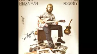 Tom Fogerty - Goodbye Media Man (Complete)