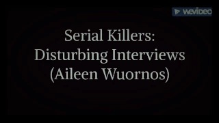 Serial Killers Disturbing Interviews: Alieen Wuornos