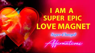 I AM a Super Epic Love Magnet -  Affirmations to Repeat