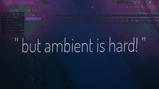 but ambient is hard!