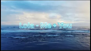 Lola - Me + You (Lyrics)
