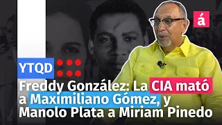 Freddy González: La CIA mató a Maximiliano Gómez, y Manolo Plata a Miriam Pinedo