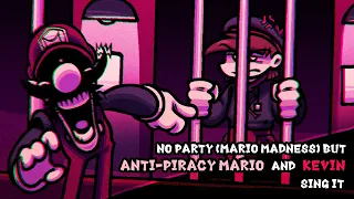 No Party (Mario's Madness) But Anti-Piracy Mario and Kevin Sing It