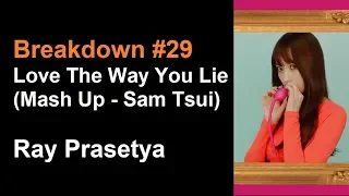 Breakdown #29 Love The Way You Lie (Mash up - Sam Tsui) - Ray Prasetya