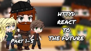 Past HTTYD react to the ✨The Future✨ | Part 1-5 | COMPILATION | GCRV | A lot of mood swings |
