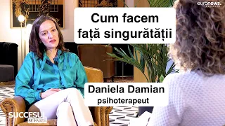 Cum facem față singurătății  - Daniela Damian, psihoterapeut
