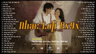 Nhạc Xưa 8x9x - Tuyển Tập Nhạc Lofi Xưa Đời Đầu Hay Nhất | Nhạc Lofi Xưa 8x9x Bất Hủ Nhẹ Nhàng