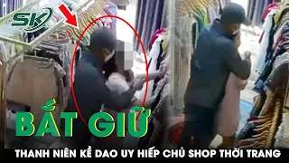 Thất Nghiệp, Thanh Niên Làm Liều, Kề Dao Cướp Tài Sản Của Chủ Shop Thời Trang | SKĐS