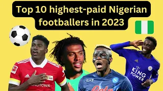 Top 10 Highest-Paid Nigerian Footballers in 2023