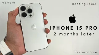 iPhone 15 pro - 2 Month review | Heating issue | Camera issue | Should you buy?