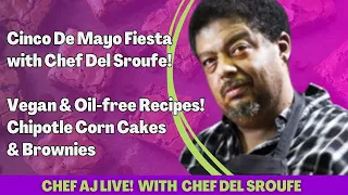 Cinco De Mayo Fiesta with Chef Del Sroufe - Vegan & Oil-free Recipes! Chipotle Corn Cakes & Brownies
