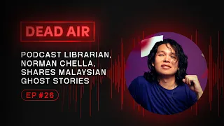 Norman Chella shares Iban and Malaysian Ghost Stories - DEAD AIR - Live Horror Podcast #26